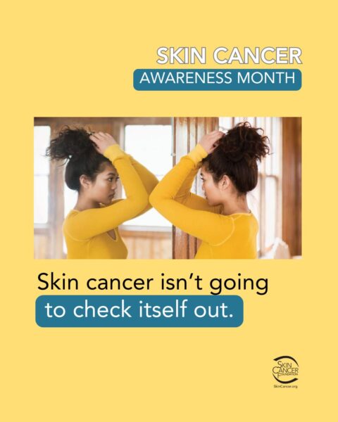 A "Skin Cancer Awareness Month" poster with an image of a woman examining her skin in the mirror, conveying the message "Skin cancer isn't going to check itself out".